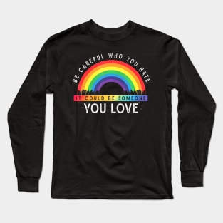 Who You  It Could Be Someone You Love LGBT Long Sleeve T-Shirt